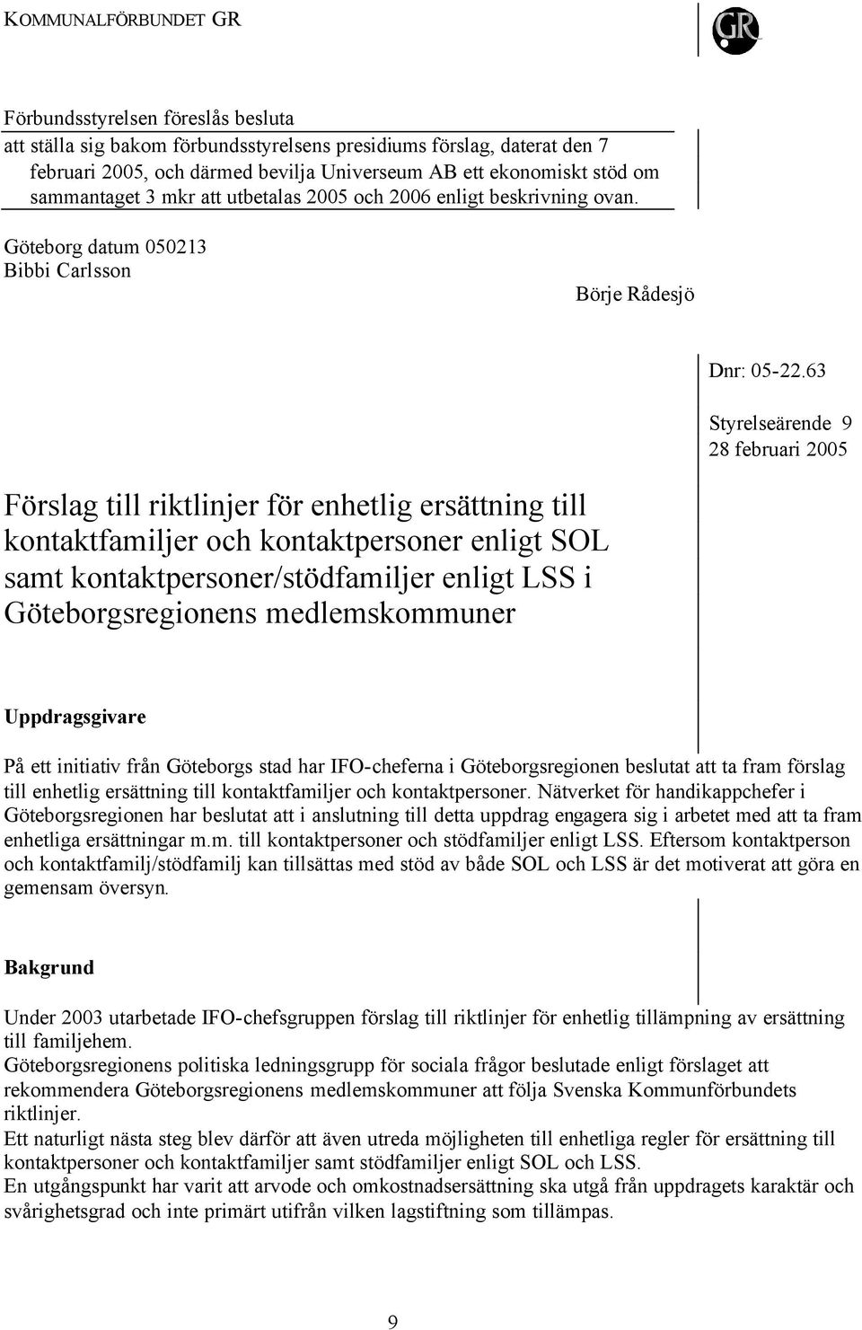 63 Styrelseärende 9 Förslag till riktlinjer för enhetlig ersättning till kontaktfamiljer och kontaktpersoner enligt SOL samt kontaktpersoner/stödfamiljer enligt LSS i Göteborgsregionens