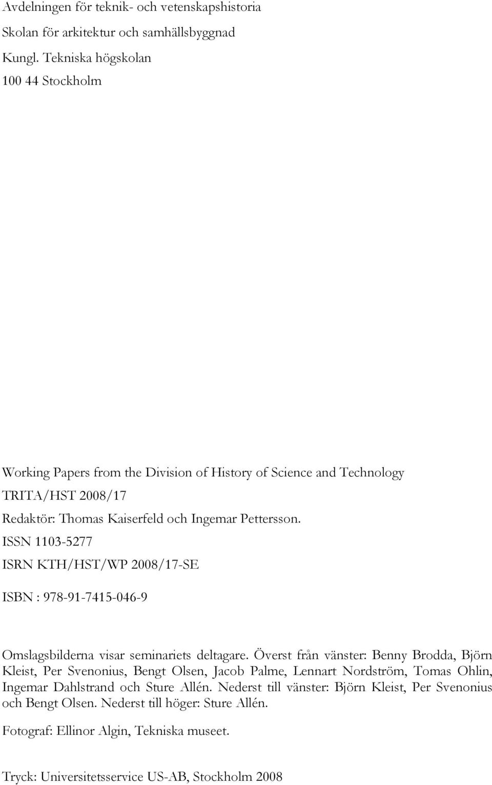 ISSN 1103-5277 ISRN KTH/HST/WP 2008/17-SE ISBN : 978-91-7415-046-9 Omslagsbilderna visar seminariets deltagare.
