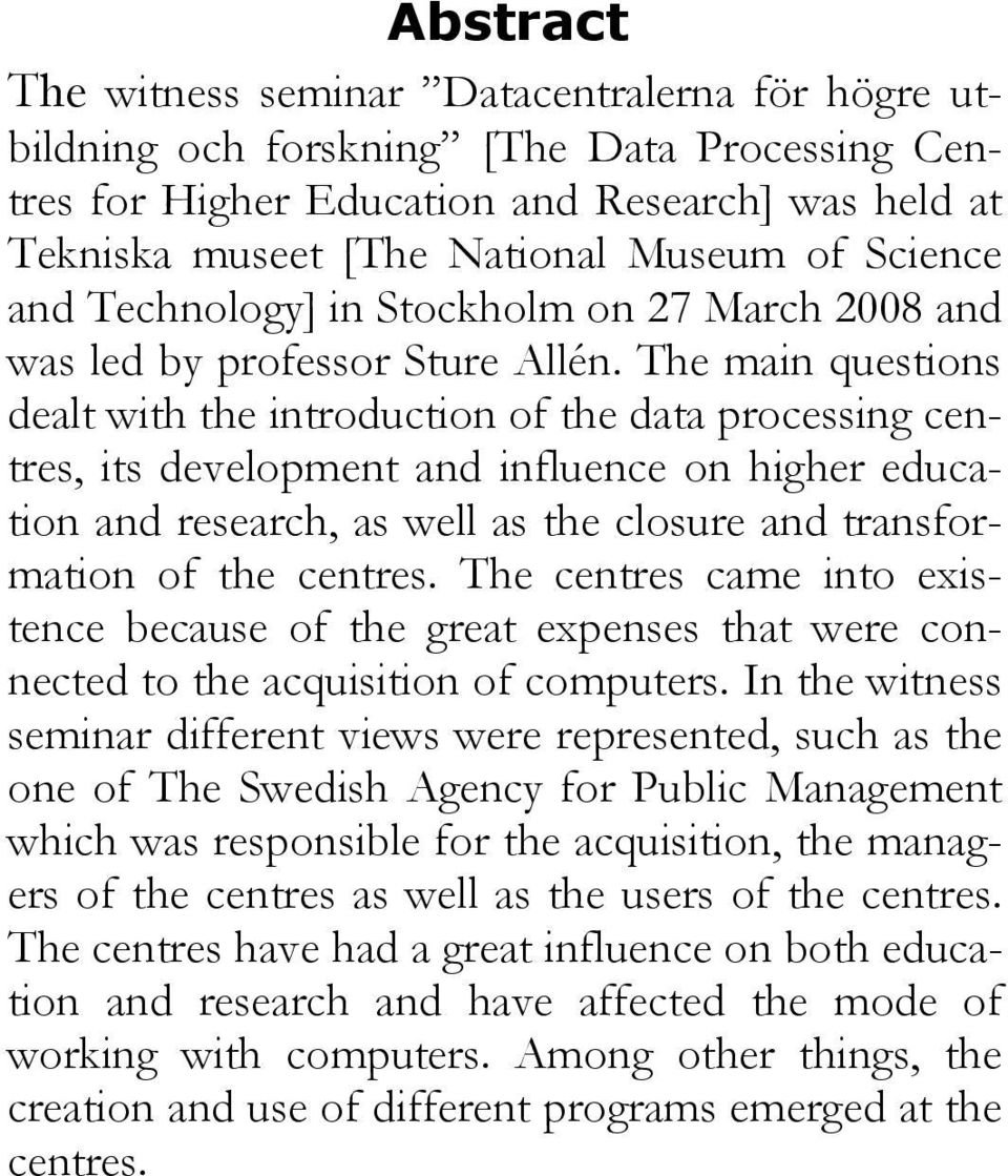 The main questions dealt with the introduction of the data processing centres, its development and influence on higher education and research, as well as the closure and transformation of the centres.