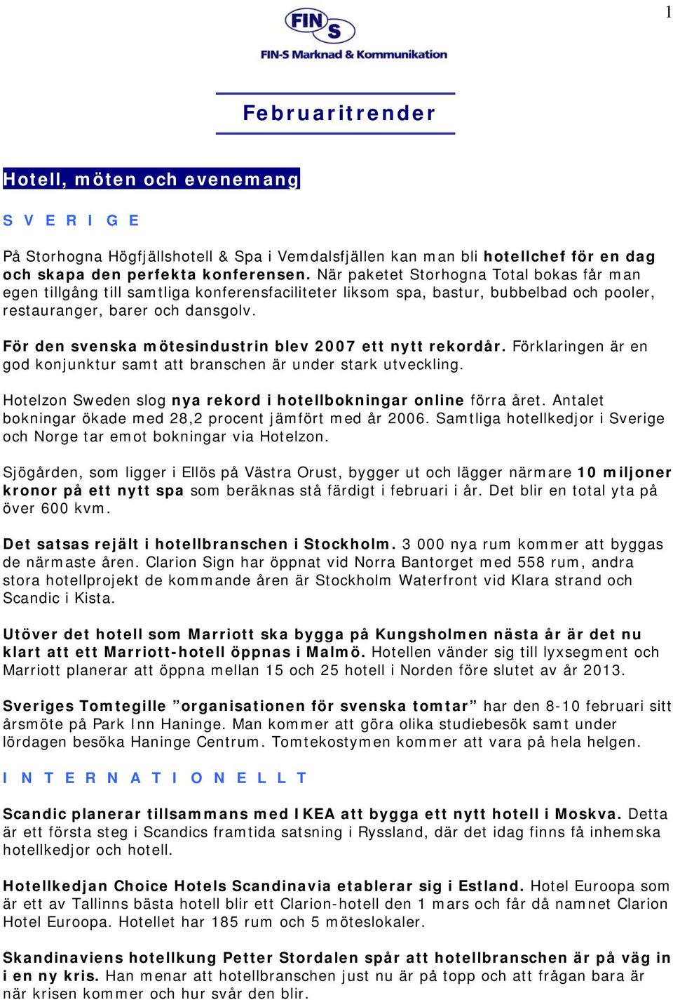 För den svenska mötesindustrin blev 2007 ett nytt rekordår. Förklaringen är en god konjunktur samt att branschen är under stark utveckling.