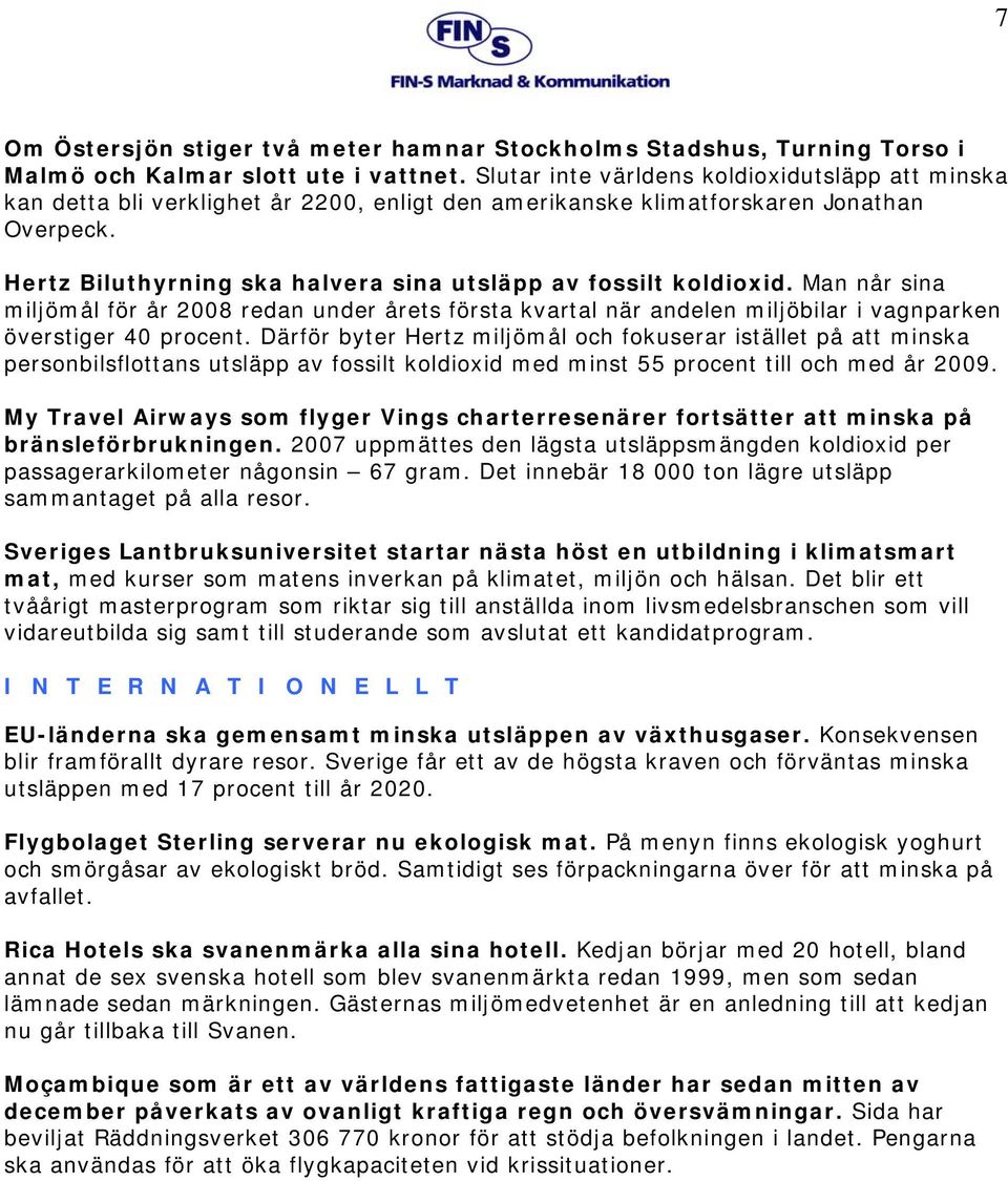 Hertz Biluthyrning ska halvera sina utsläpp av fossilt koldioxid. Man når sina miljömål för år 2008 redan under årets första kvartal när andelen miljöbilar i vagnparken överstiger 40 procent.