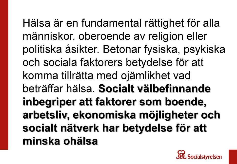 Betonar fysiska, psykiska och sociala faktorers betydelse för att komma tillrätta med