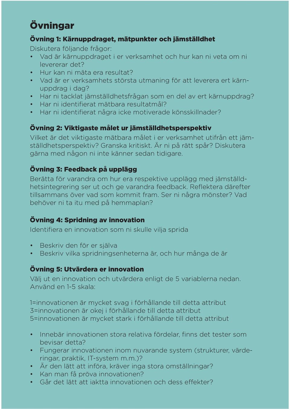 Har ni identifierat några icke motiverade könsskillnader?