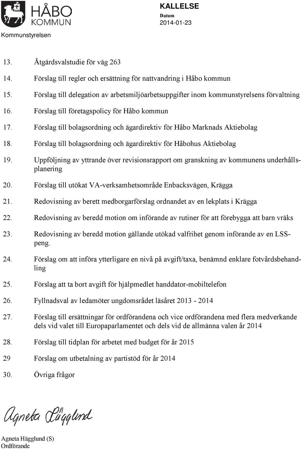 Förslag till bolagsordning och ägardirektiv för Håbo Marknads Aktiebolag 18. Förslag till bolagsordning och ägardirektiv för Håbohus Aktiebolag 19.