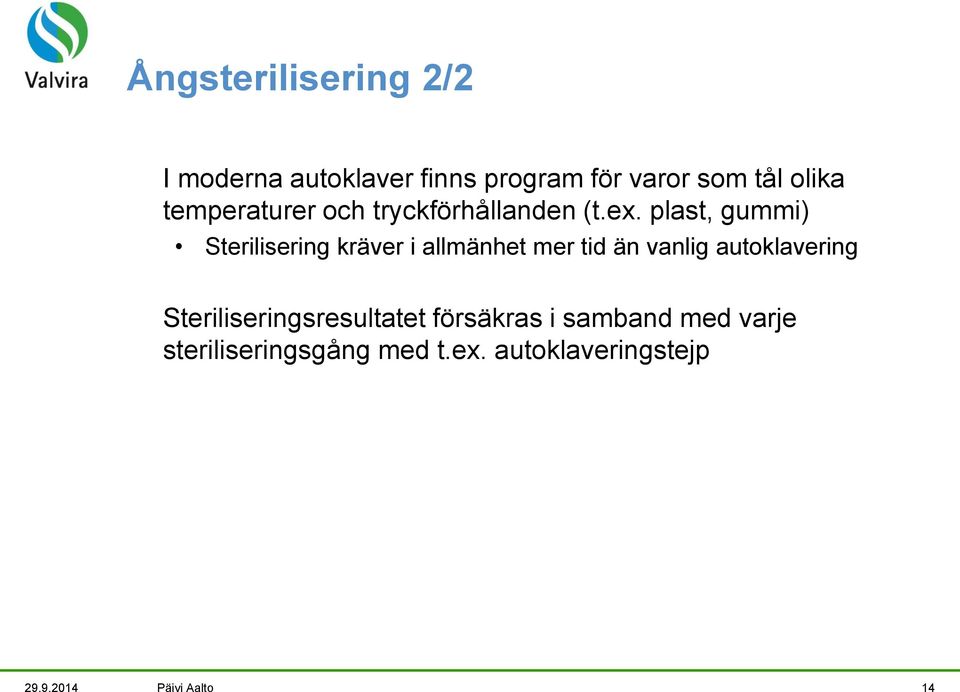 plast, gummi) Sterilisering kräver i allmänhet mer tid än vanlig autoklavering