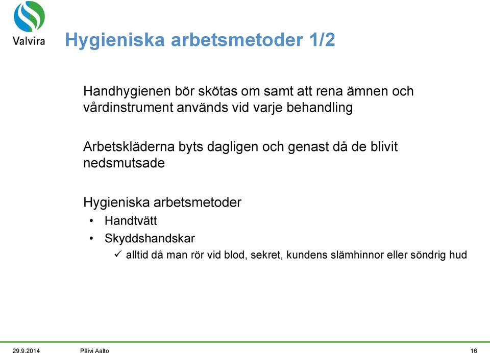 då de blivit nedsmutsade Hygieniska arbetsmetoder Handtvätt Skyddshandskar alltid