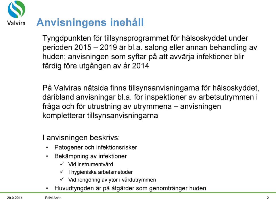 salong eller annan behandling av huden; anvisningen som syftar på att avvärja infektioner blir färdig före utgången av år 2014 På Valviras nätsida finns