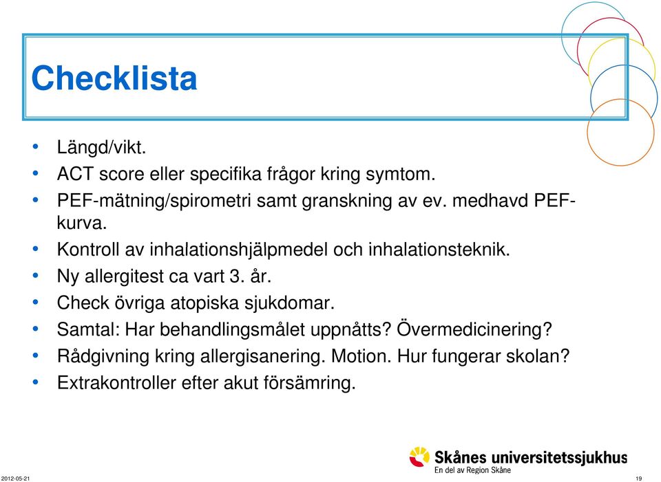 Kontroll av inhalationshjälpmedel och inhalationsteknik. Ny allergitest ca vart 3. år.