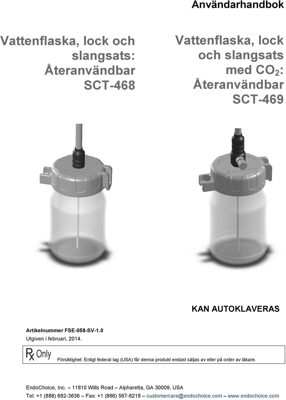 Försiktighet: Enligt federal lag (USA) får denna produkt endast säljas av eller på order av läkare. EndoChoice, Inc.