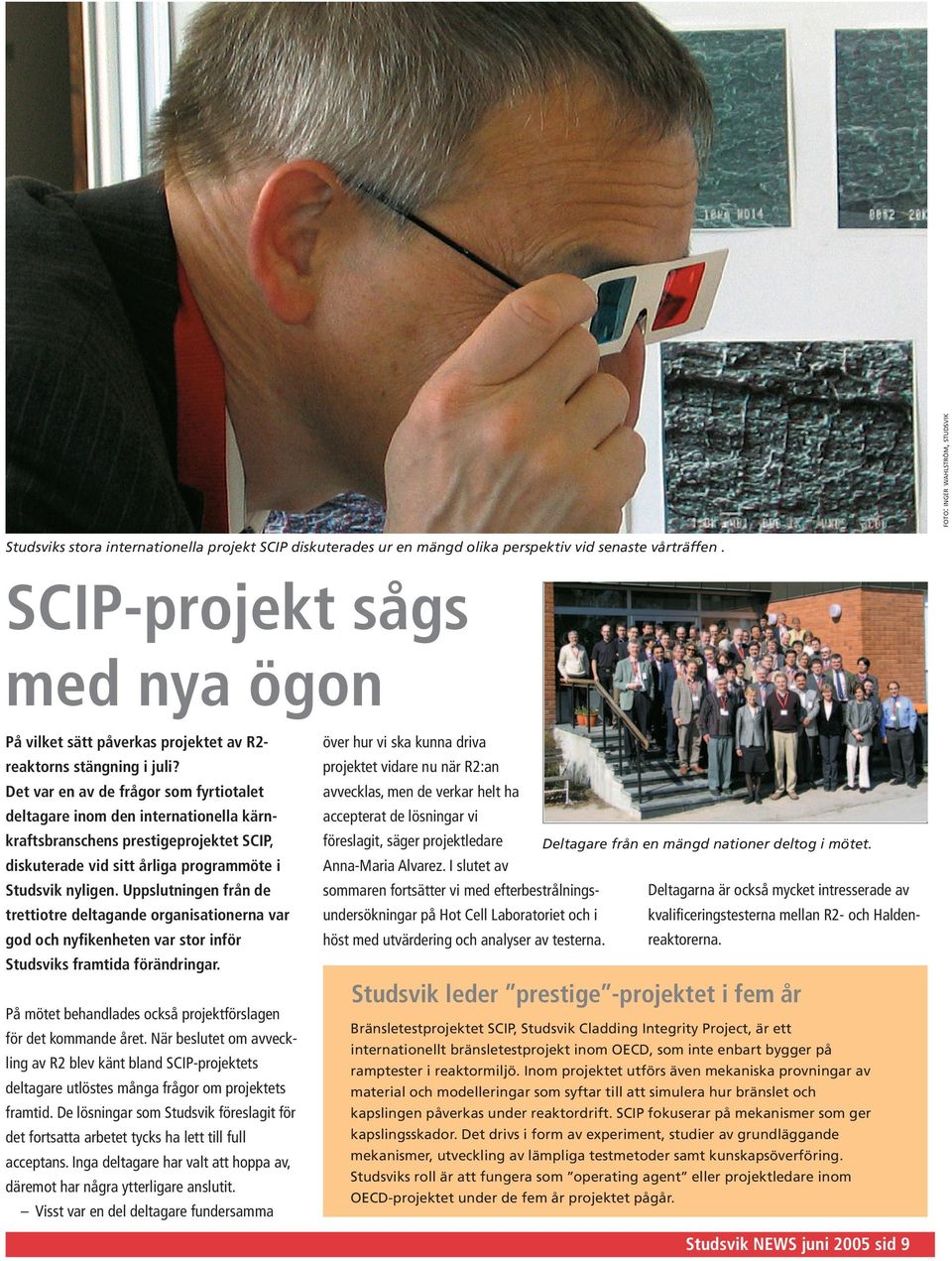 Det var en av de frågor som fyrtiotalet deltagare inom den internationella kärnkraftsbranschens prestigeprojektet SCIP, diskuterade vid sitt årliga programmöte i Studsvik nyligen.