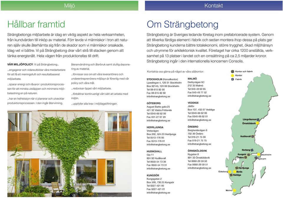 Vi på Strängbetong drar vårt strå till stacken genom att tänka energisnålt. Hela vägen från produktionsfas till drift. VÅR MILJÖPOLICY: Vi på Strängbetong.