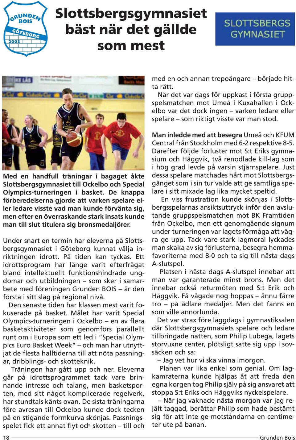 Med en handfull träningar i bagaget åkte Slottsbergsgymnasiet till Ockelbo och Special Olympics-turneringen i basket.