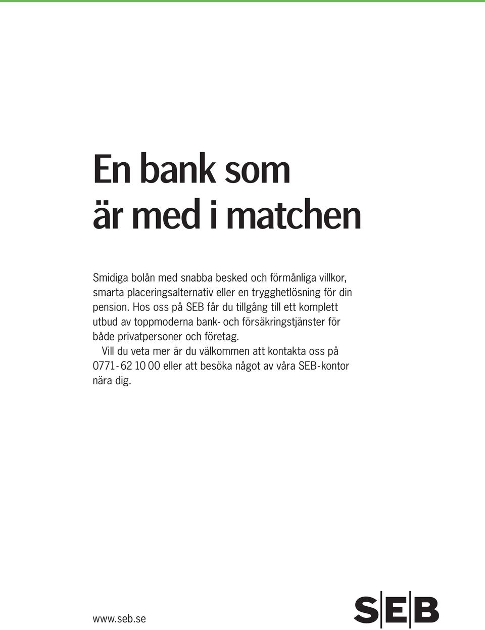 Hos oss på SEB får du tillgång till ett komplett utbud av toppmoderna bank- och försäkringstjänster för