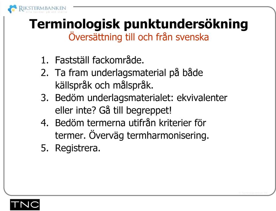 Ta fram underlagsmaterial på både källspråk och målspråk. 3.