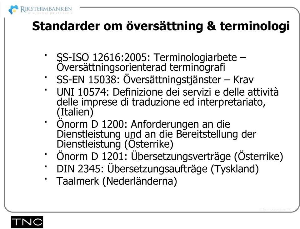 interpretariato, (Italien) Önorm D 1200: Anforderungen an die Dienstleistung und an die Bereitstellung der Dienstleistung