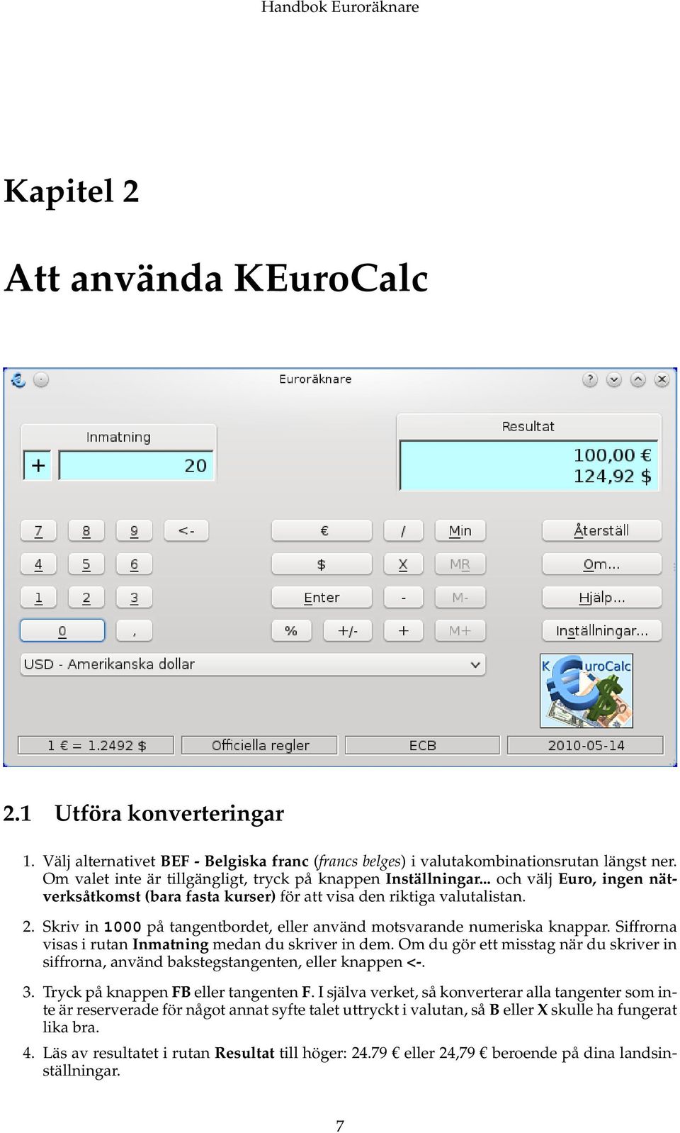 Skriv in 1000 på tangentbordet, eller använd motsvarande numeriska knappar. Siffrorna visas i rutan Inmatning medan du skriver in dem.