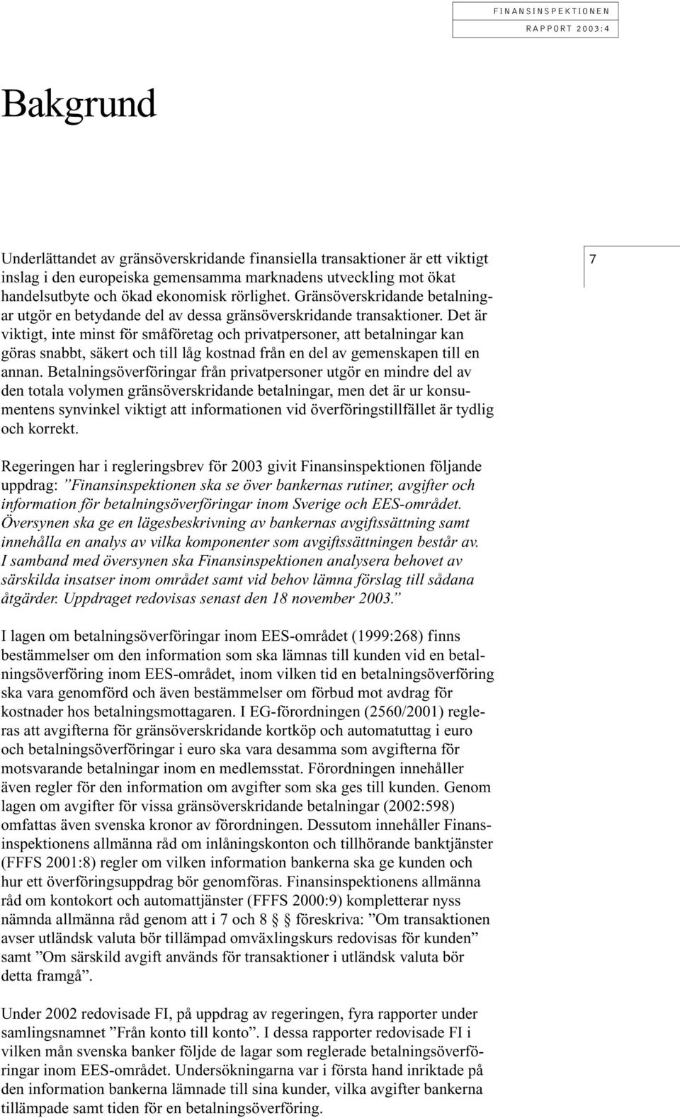 Det är viktigt, inte minst för småföretag och privatpersoner, att betalningar kan göras snabbt, säkert och till låg kostnad från en del av gemenskapen till en annan.