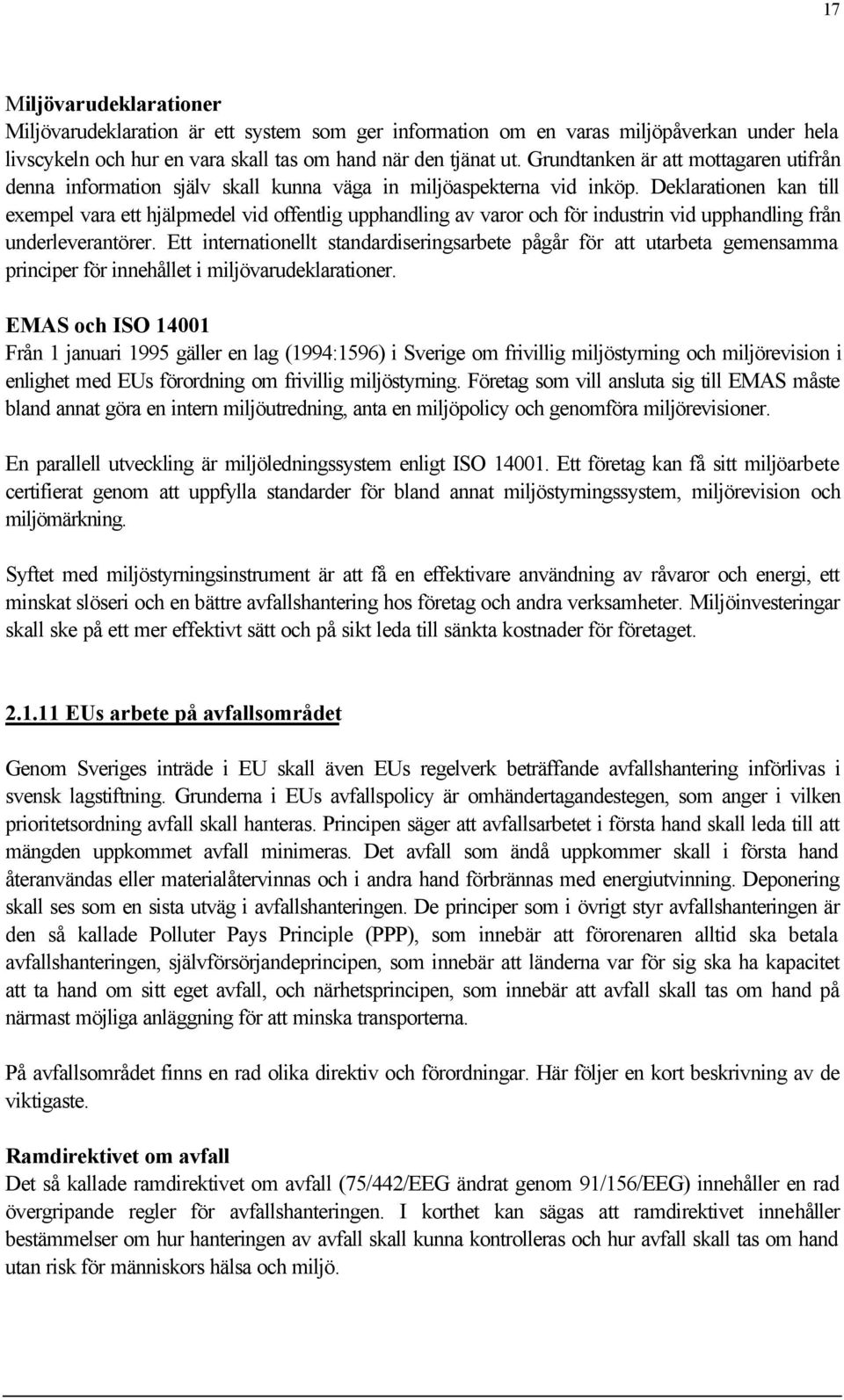 Deklarationen kan till exempel vara ett hjälpmedel vid offentlig upphandling av varor och för industrin vid upphandling från underleverantörer.