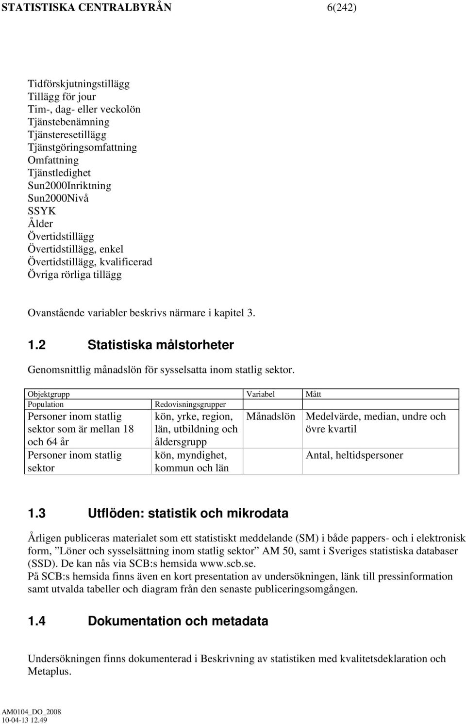 2 Statistiska målstorheter Genomsnittlig månadslön för sysselsatta inom statlig sektor.