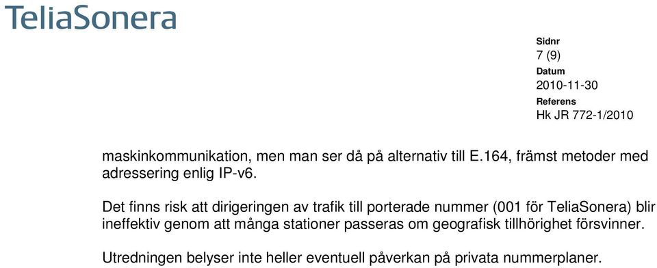 Det finns risk att dirigeringen av trafik till porterade nummer (001 för TeliaSonera) blir