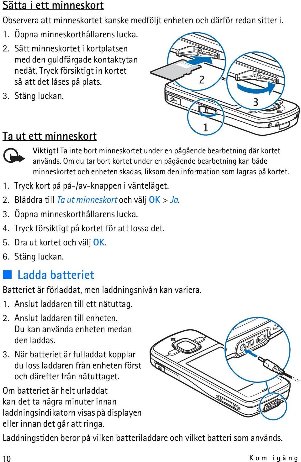 Ta inte bort minneskortet under en pågående bearbetning där kortet används.