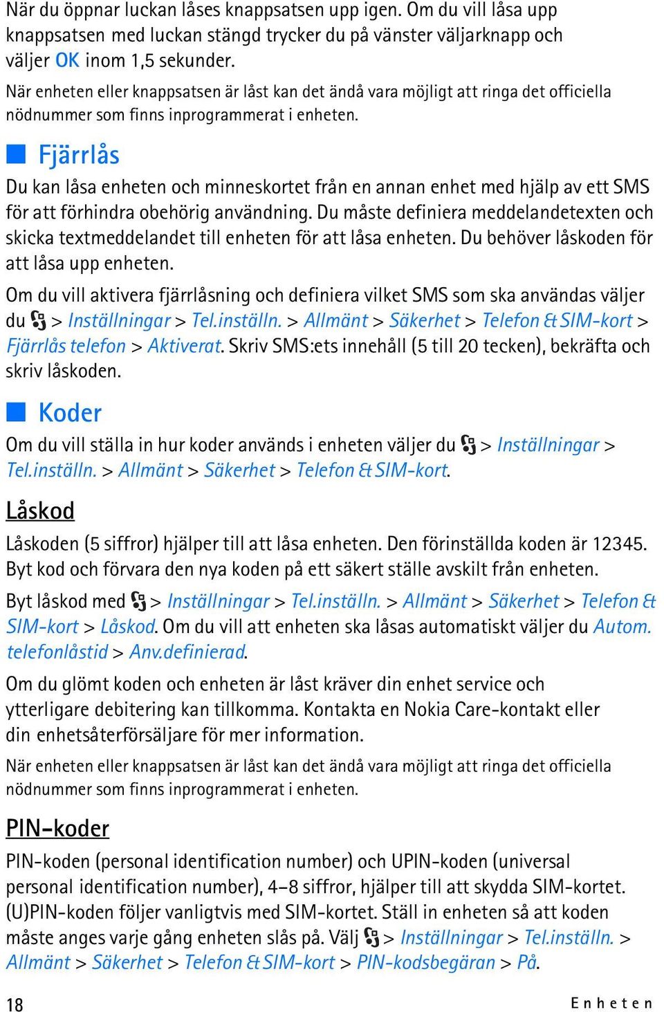 Fjärrlås Du kan låsa enheten och minneskortet från en annan enhet med hjälp av ett SMS för att förhindra obehörig användning.