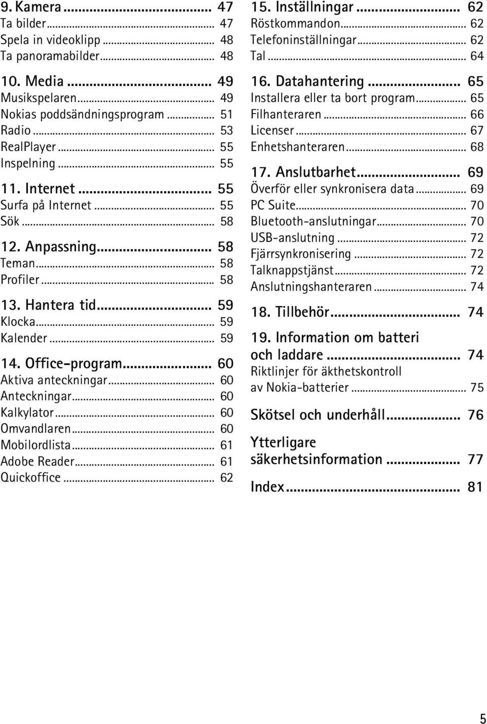 .. 60 Anteckningar... 60 Kalkylator... 60 Omvandlaren... 60 Mobilordlista... 61 Adobe Reader... 61 Quickoffice... 62 15. Inställningar... 62 Röstkommandon... 62 Telefoninställningar... 62 Tal... 64 16.