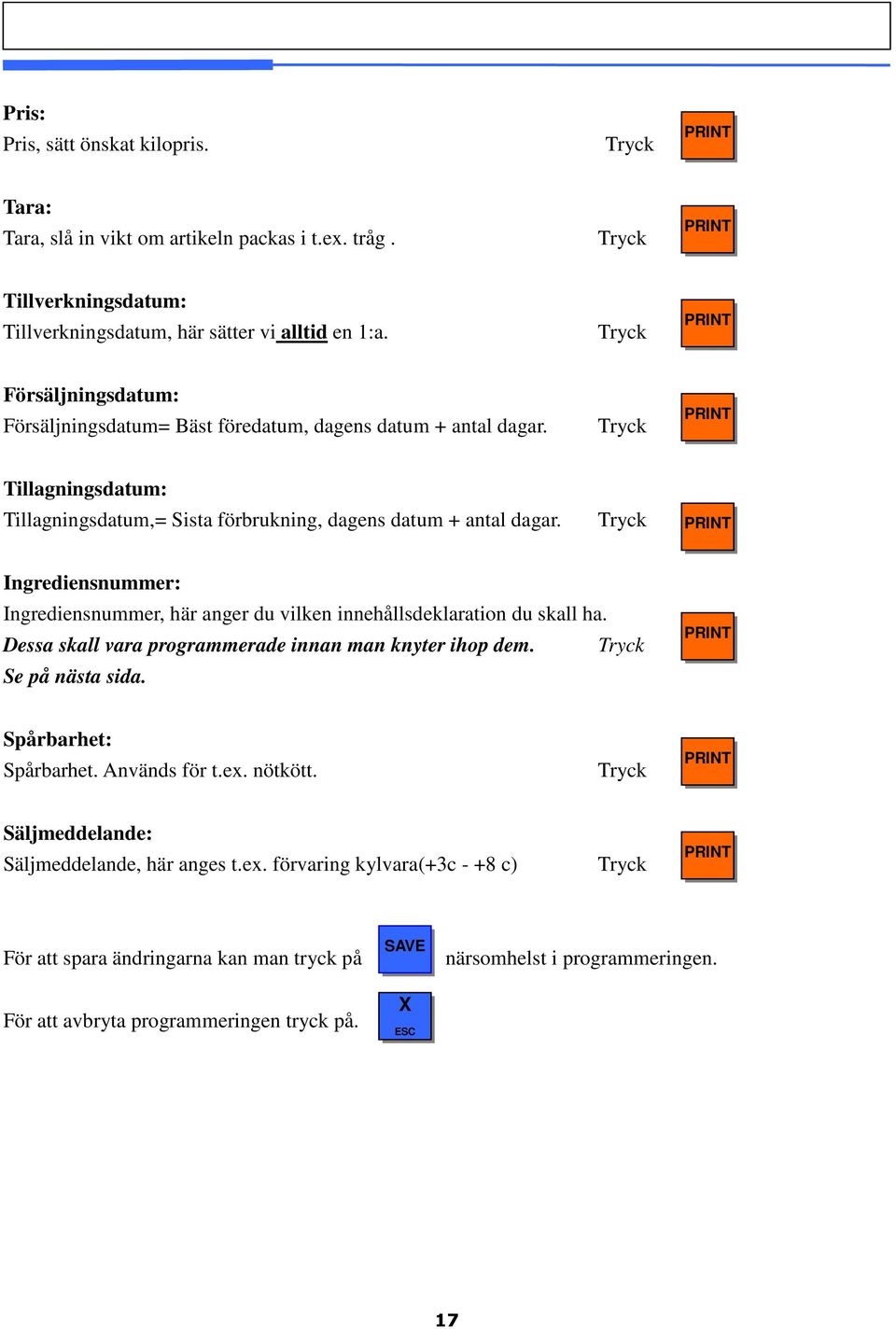 Ingrediensnummer: Ingrediensnummer, här anger du vilken innehållsdeklaration du skall ha. Dessa skall vara programmerade innan man knyter ihop dem. Se på nästa sida.