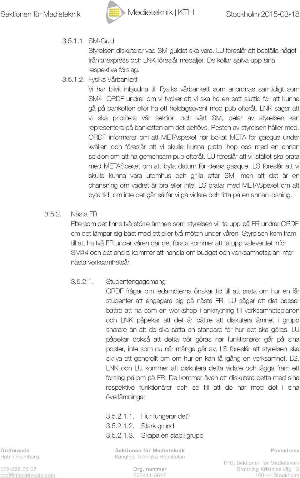 ORDF undrar om vi tycker att vi ska ha en satt sluttid för att kunna gå på banketten eller ha ett heldagsevent med pub efteråt.