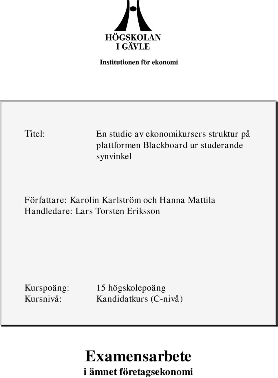 Karlström och Hanna Mattila Handledare: Lars Torsten Eriksson Kurspoäng: