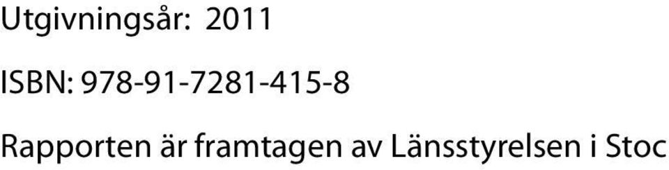 För mer information, kontakta: Avdelningen för social utveckling, Länsstyrelsen i