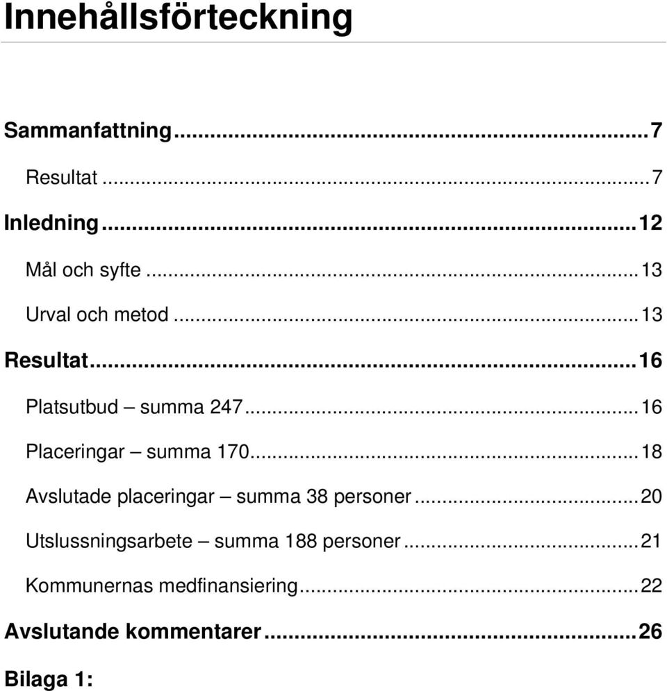 ..20 Utslussningsarbete summa 188 personer...21 Kommunernas medfinansiering...22 Avslutande kommentarer.