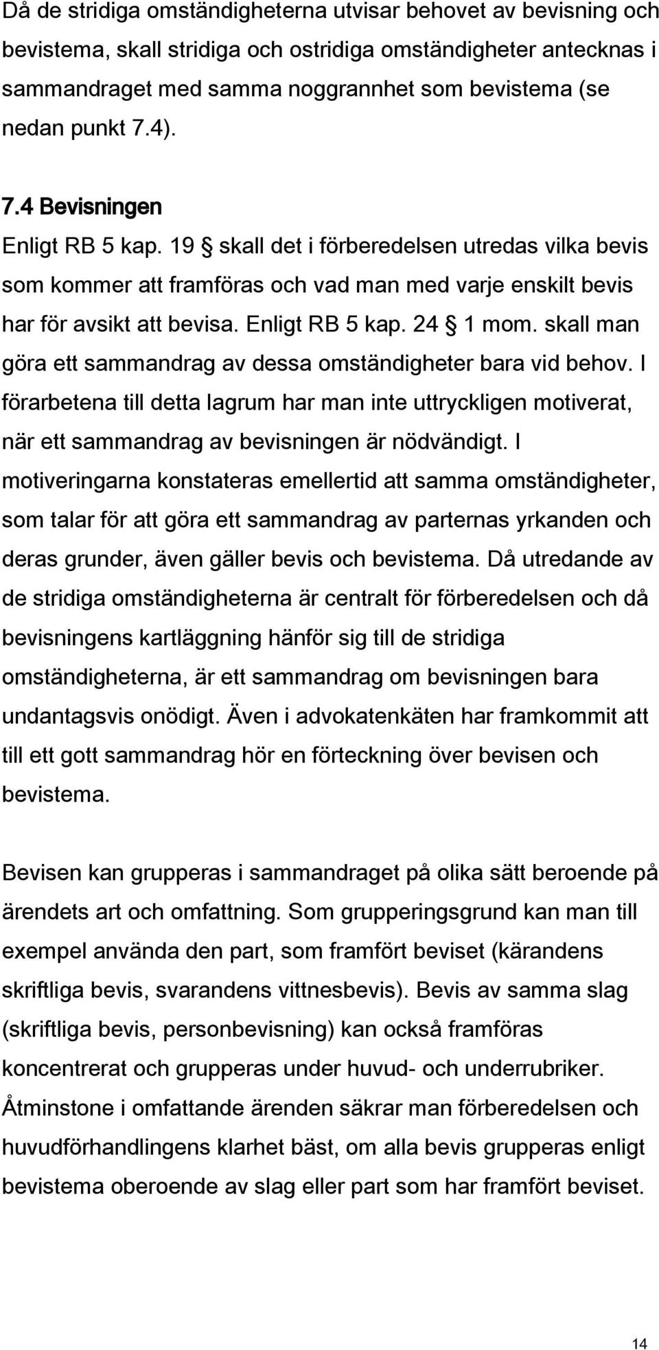 skall man göra ett sammandrag av dessa omständigheter bara vid behov. I förarbetena till detta lagrum har man inte uttryckligen motiverat, när ett sammandrag av bevisningen är nödvändigt.