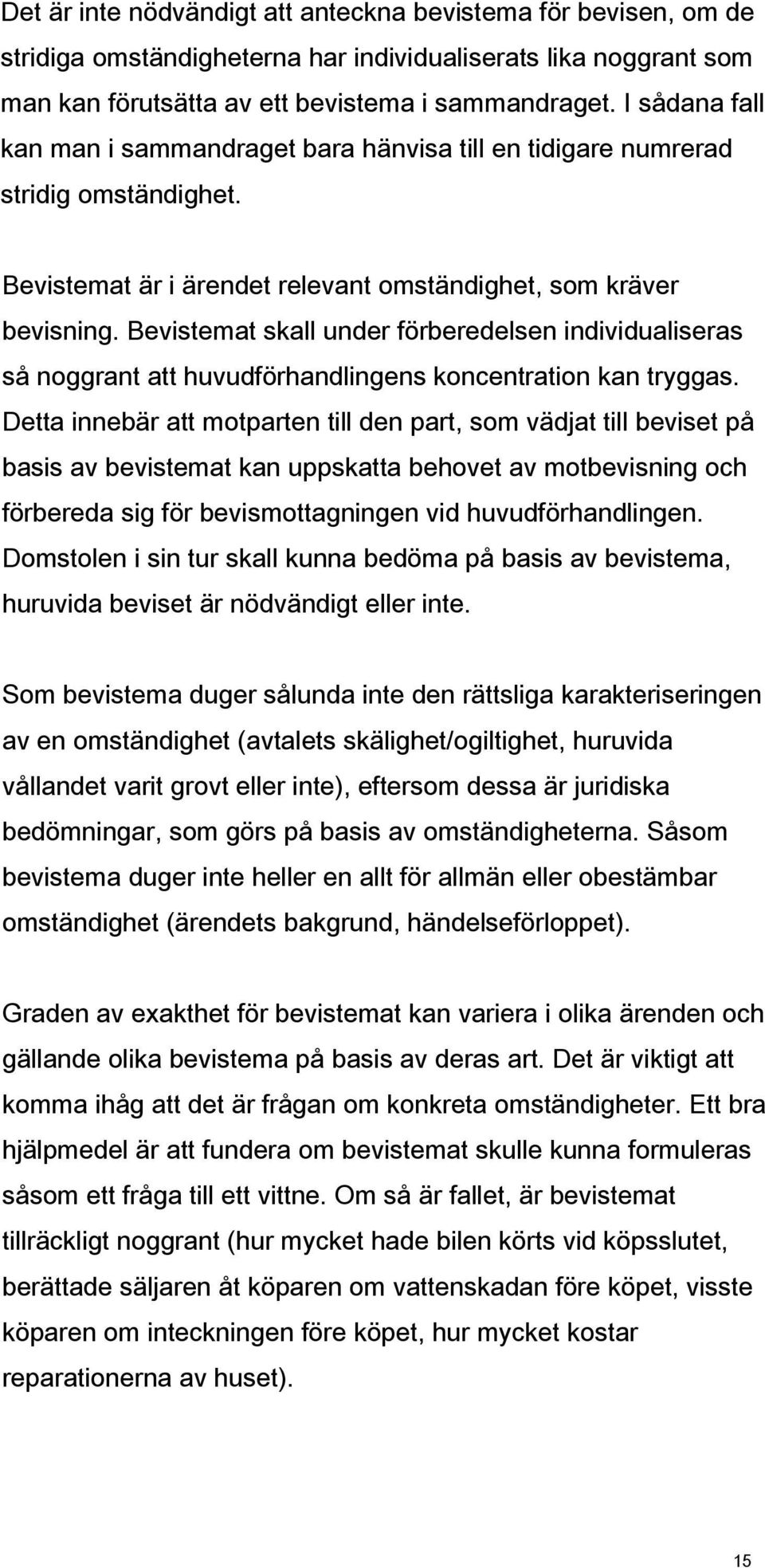 Bevistemat skall under förberedelsen individualiseras så noggrant att huvudförhandlingens koncentration kan tryggas.