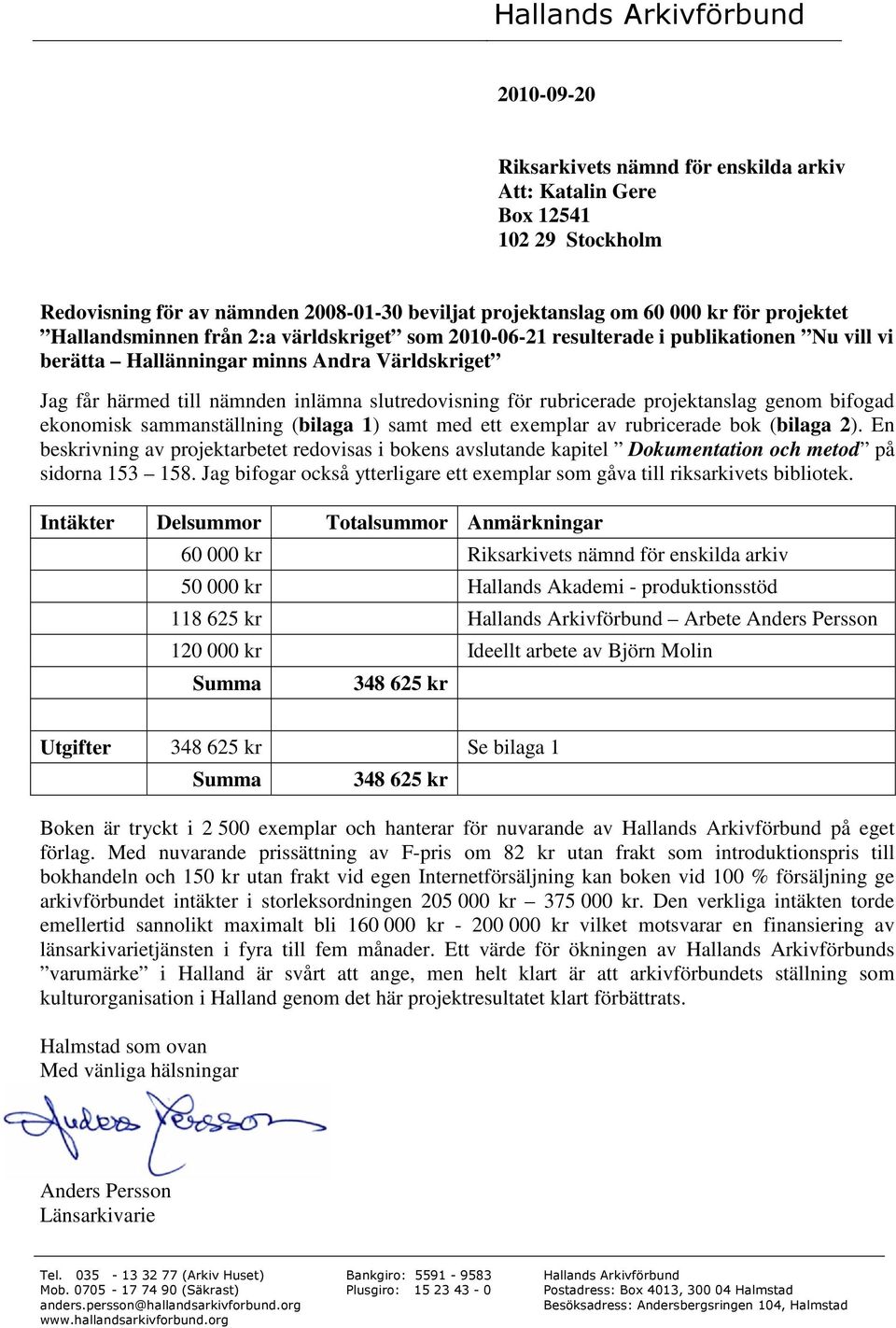 projektanslag genom bifogad ekonomisk sammanställning (bilaga 1) samt med ett exemplar av rubricerade bok (bilaga 2).