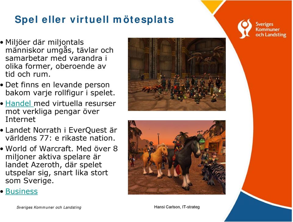 Handel med virtuella resurser mot verkliga pengar över Internet Landet Norrath i EverQuest är världens 77: e rikaste