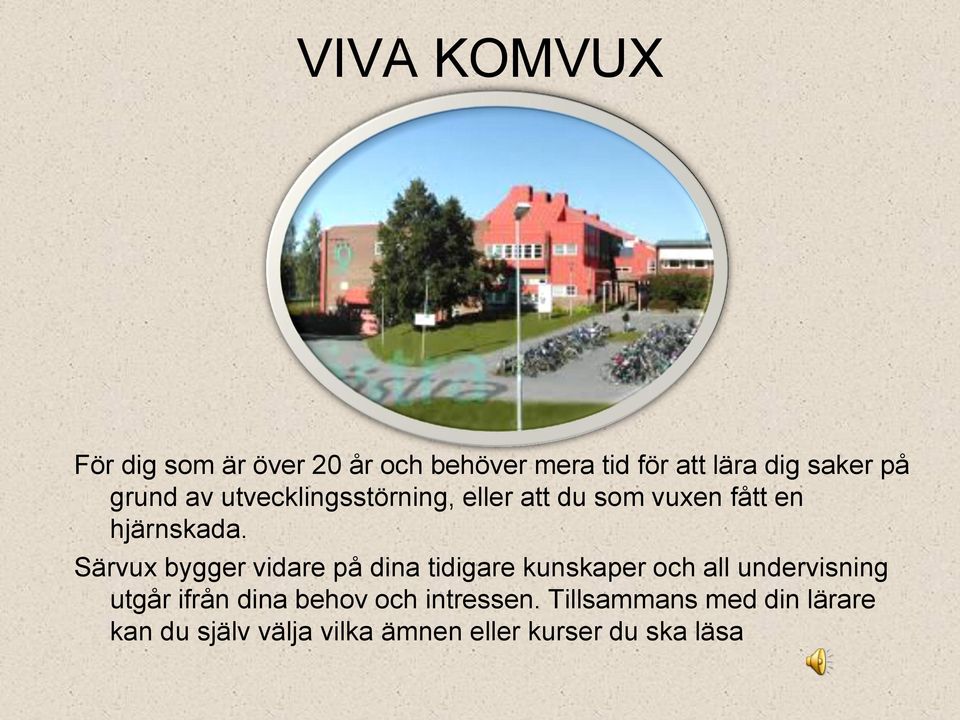 Särvux bygger vidare på dina tidigare kunskaper och all undervisning utgår ifrån dina