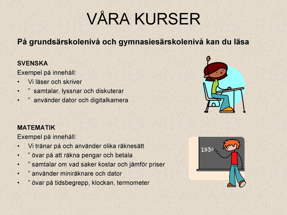 tränar på och använder olika räknesätt övar på att räkna pengar och betala samtalar om vad