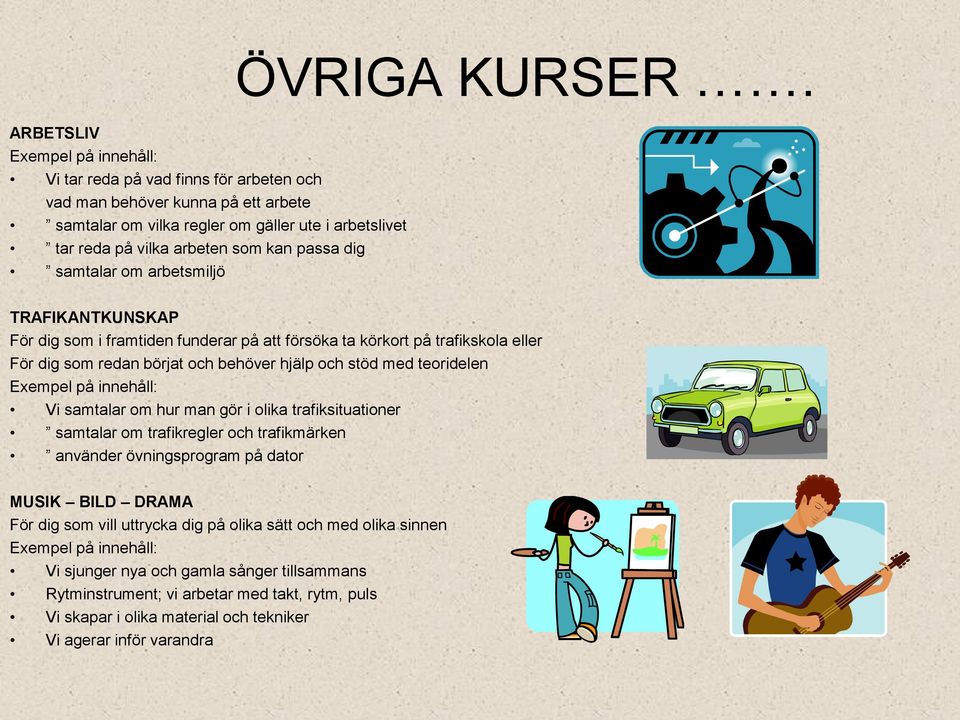 TRAFIKANTKUNSKAP För dig som i framtiden funderar på att försöka ta körkort på trafikskola eller För dig som redan börjat och behöver hjälp och stöd med teoridelen Vi samtalar om hur man