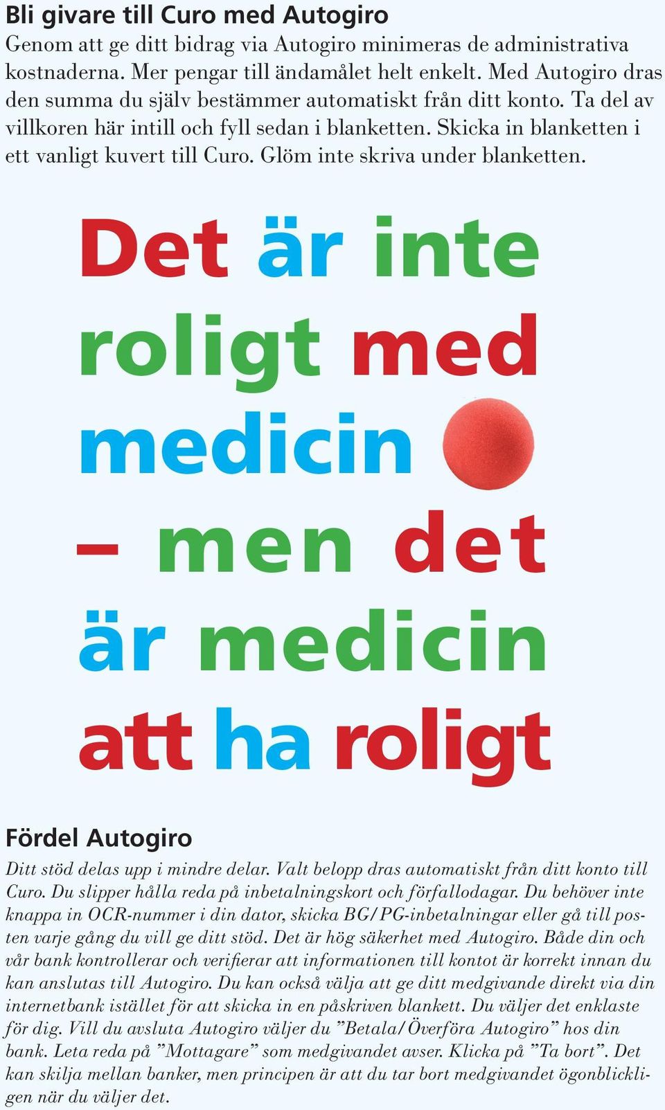 Glöm inte skriva under blanketten. Det är inte roligt med medicin men det är medicin att ha roligt Fördel Autogiro Ditt stöd delas upp i mindre delar.