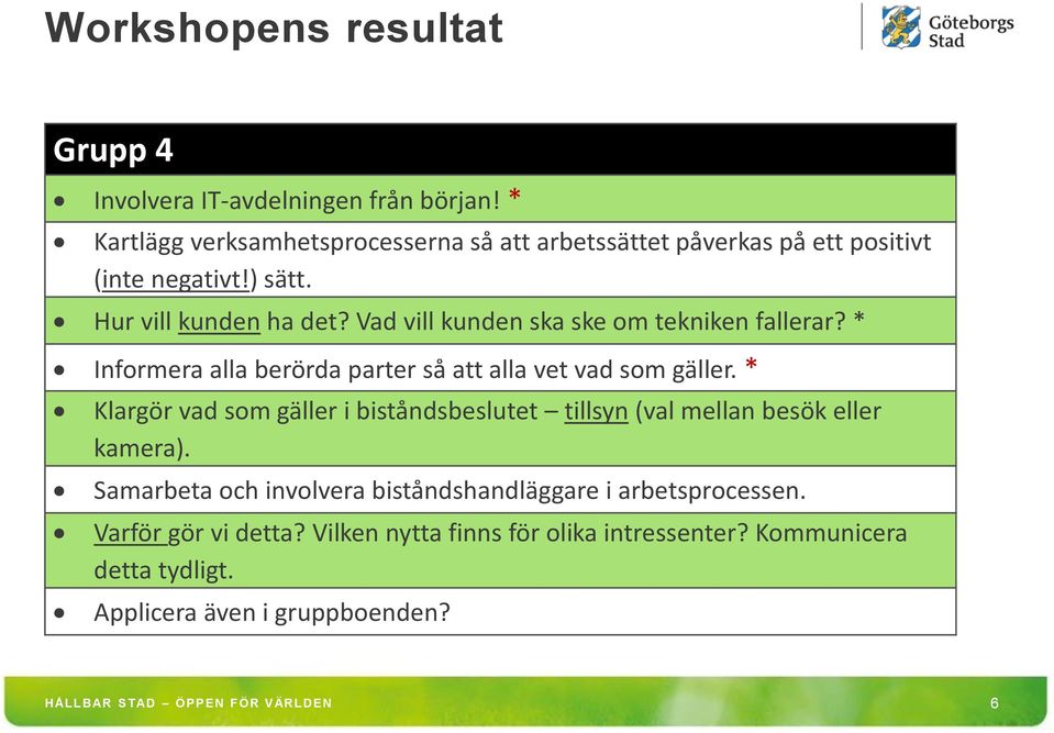 Vad vill kunden ska ske om tekniken fallerar? * Informera alla berörda parter så att alla vet vad som gäller.