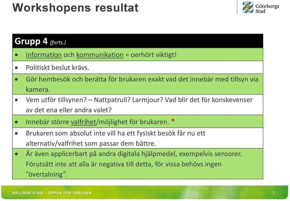 Vad blir det för konskevenser av det ena eller andra valet? Innebär större valfrihet/möjlighet för brukaren.