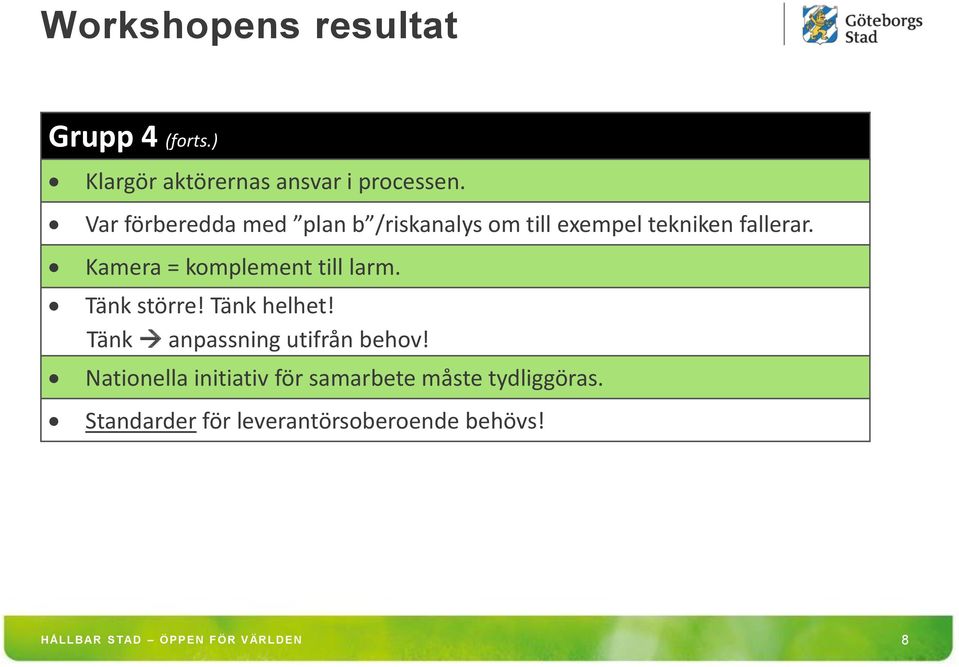 Kamera = komplement till larm. Tänk större! Tänk helhet!