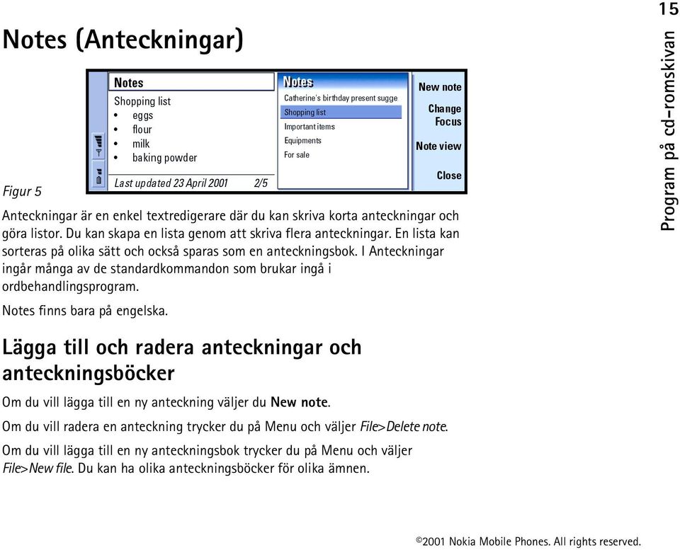 I Anteckningar ingår många av de standardkommandon som brukar ingå i ordbehandlingsprogram. Notes finns bara på engelska.