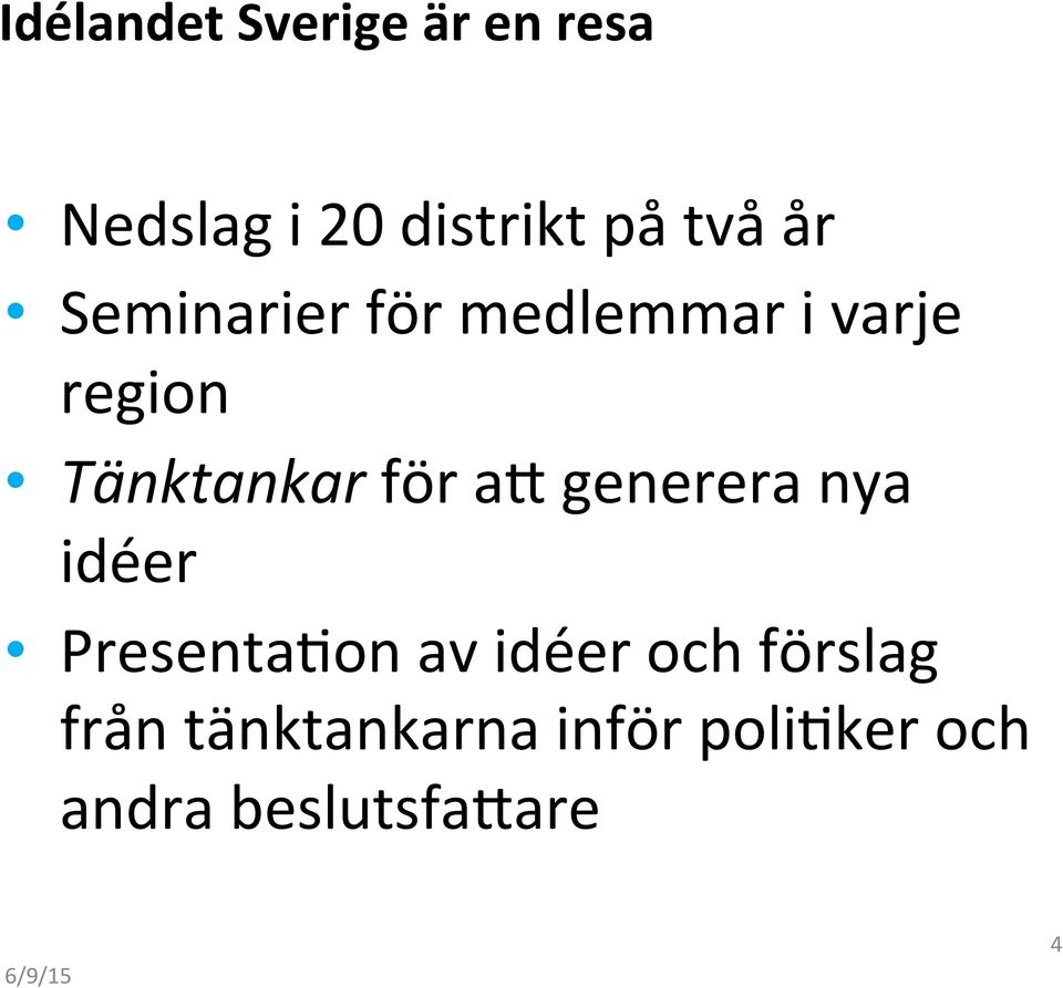 a# generera nya idéer Presenta2on av idéer och förslag från