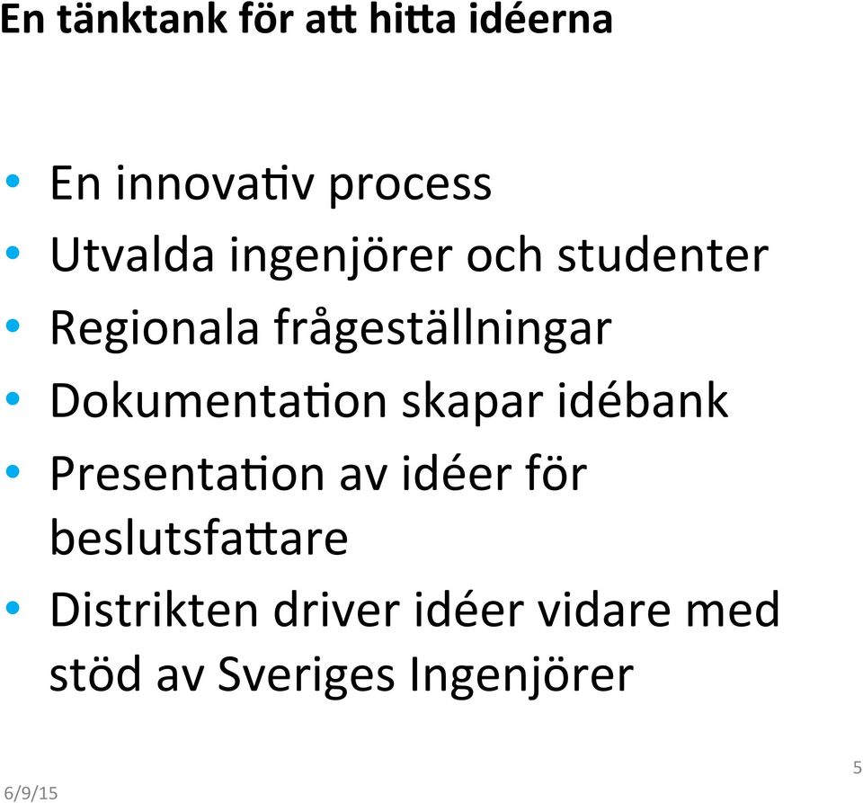 Dokumenta2on skapar idébank Presenta2on av idéer för