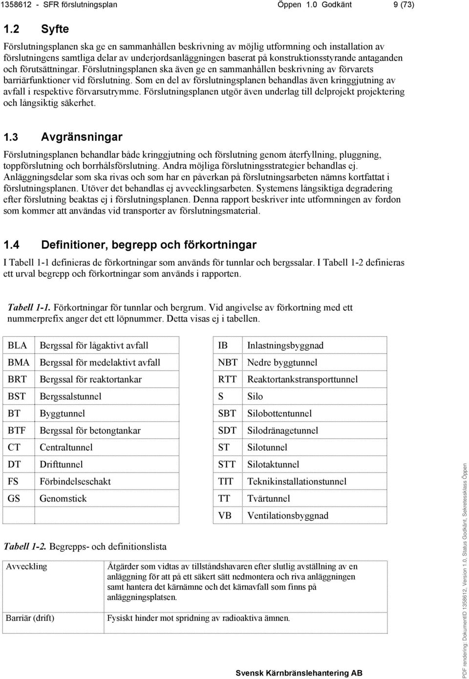 antaganden och förutsättningar. Förslutningsplanen ska även ge en sammanhållen beskrivning av förvarets barriärfunktioner vid förslutning.