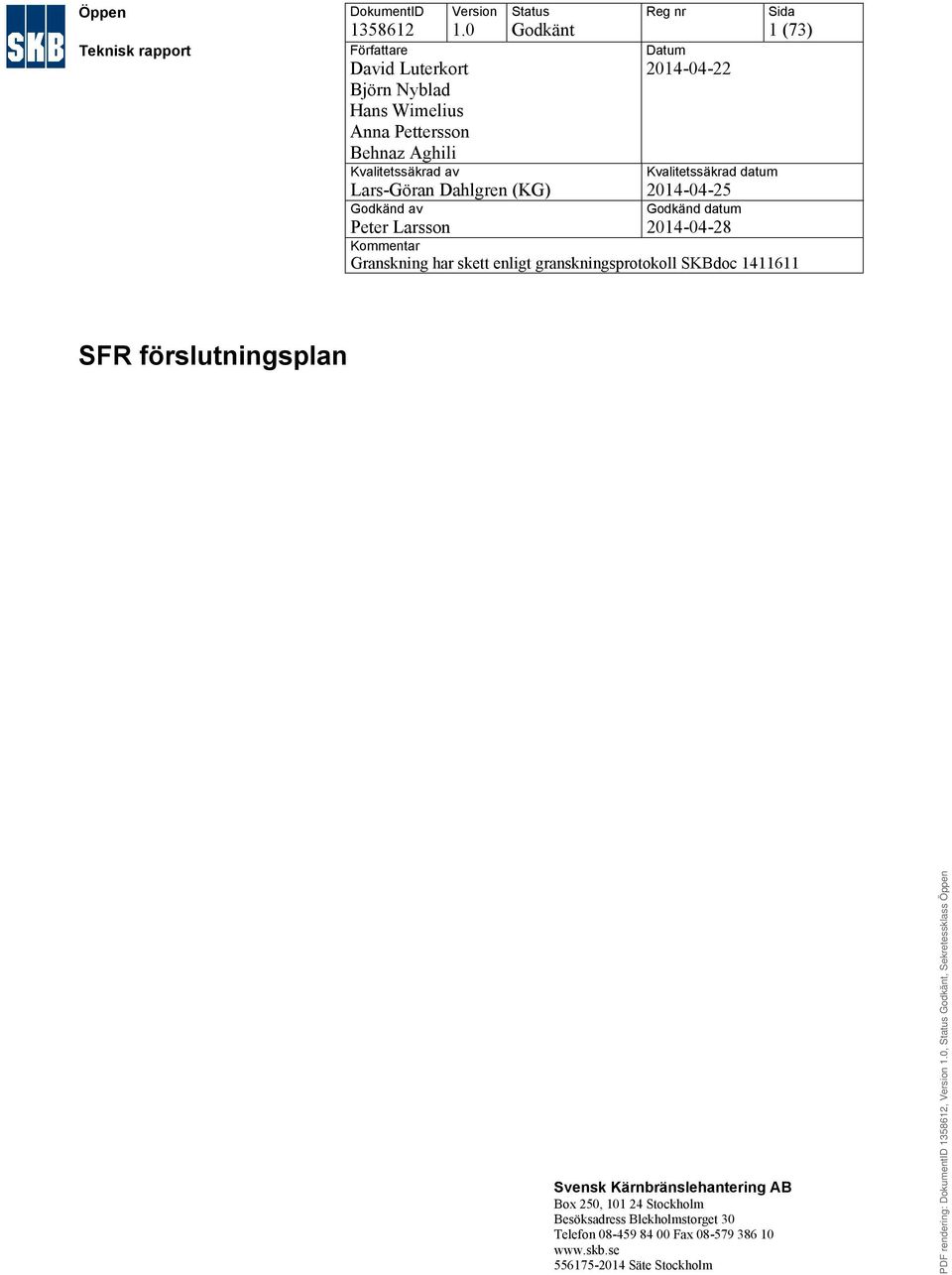 Lars-Göran Dahlgren (KG) Reg nr Datum 2014-04-22 Kvalitetssäkrad datum 2014-04-25 Sida 1 (73) Godkänd av Godkänd datum Peter Larsson