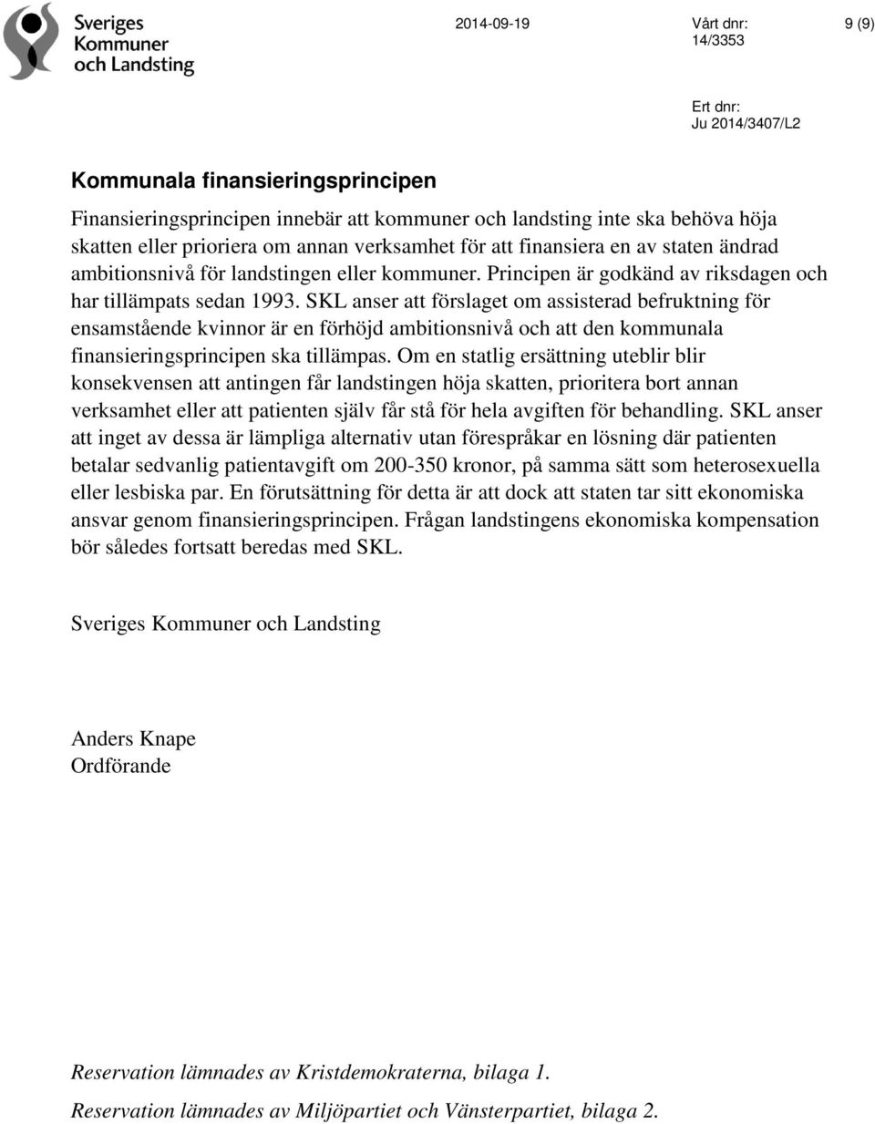 SKL anser att förslaget om assisterad befruktning för ensamstående kvinnor är en förhöjd ambitionsnivå och att den kommunala finansieringsprincipen ska tillämpas.