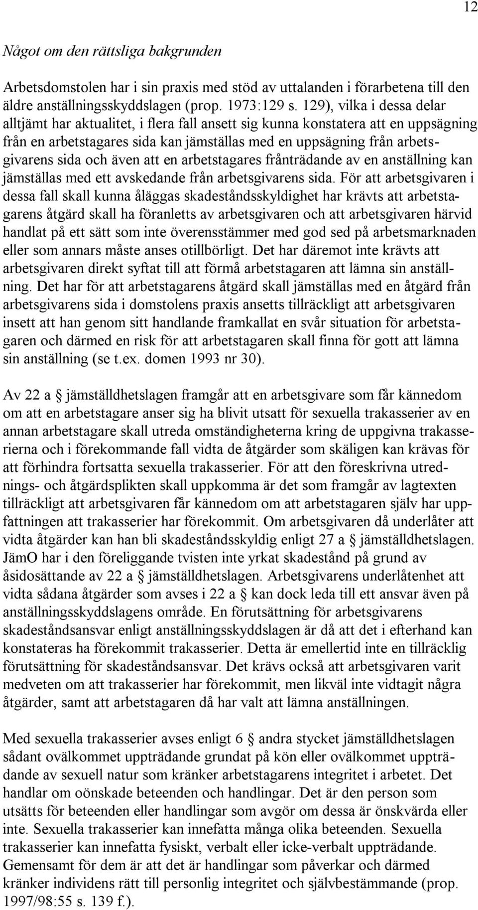 även att en arbetstagares frånträdande av en anställning kan jämställas med ett avskedande från arbetsgivarens sida.